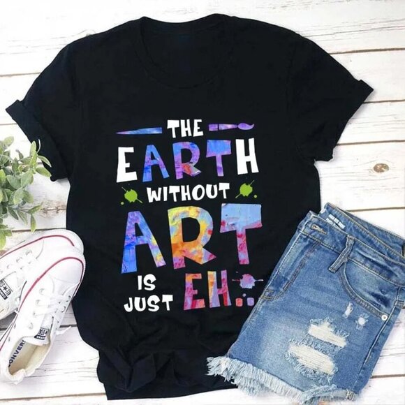 “The Earth Without Art Is Just Eh” Teacher T-Shirt – Black – Size Large - Picture 1 of 2